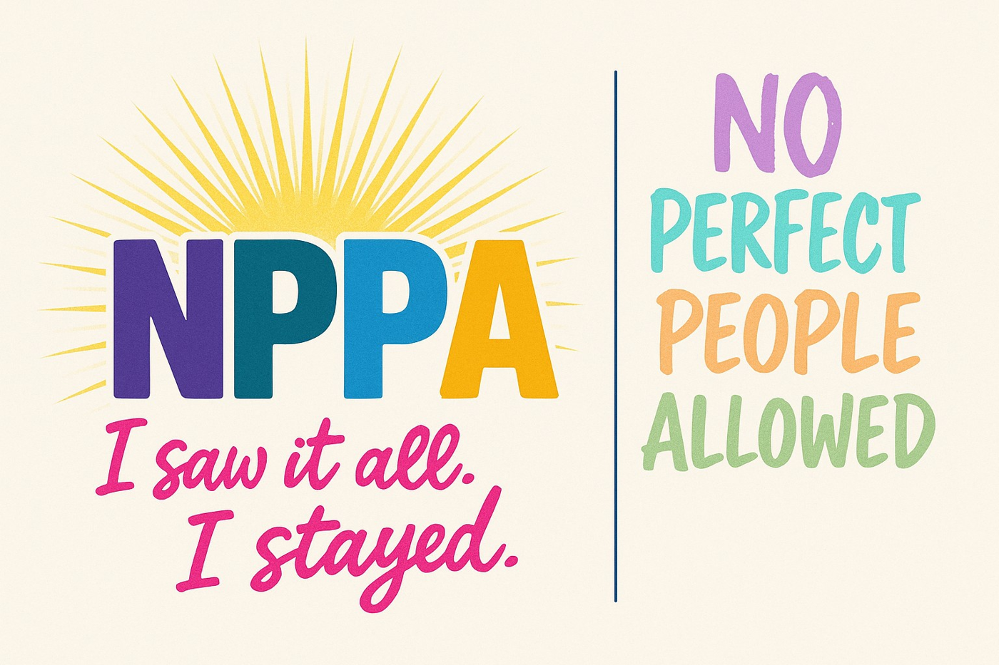 NPPA — No Perfect People Allowed. I saw it all. I stayed.